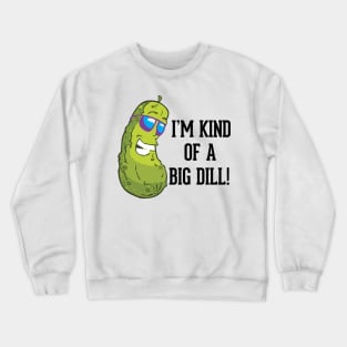 I'm kind of a big dill pun Crewneck Sweatshirt